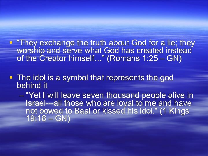 § “They exchange the truth about God for a lie; they worship and serve