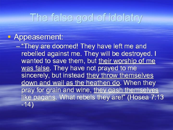 The false god of idolatry § Appeasement: – “They are doomed! They have left