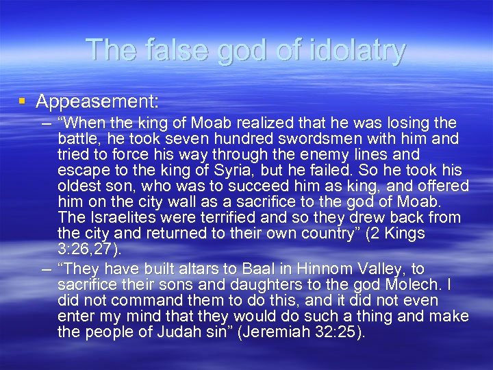 The false god of idolatry § Appeasement: – “When the king of Moab realized