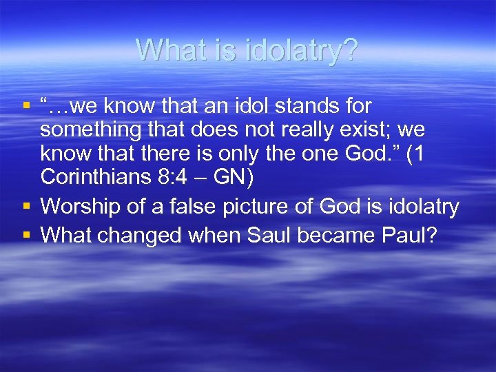 What is idolatry? § “…we know that an idol stands for something that does
