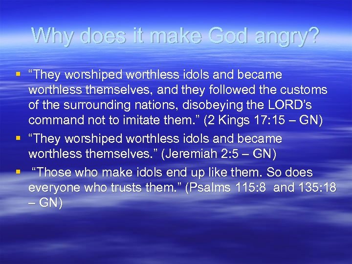 Why does it make God angry? § “They worshiped worthless idols and became worthless
