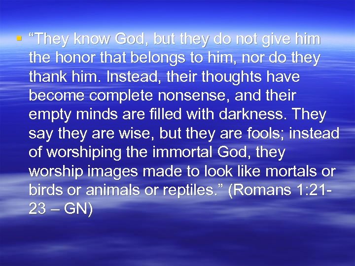 § “They know God, but they do not give him the honor that belongs