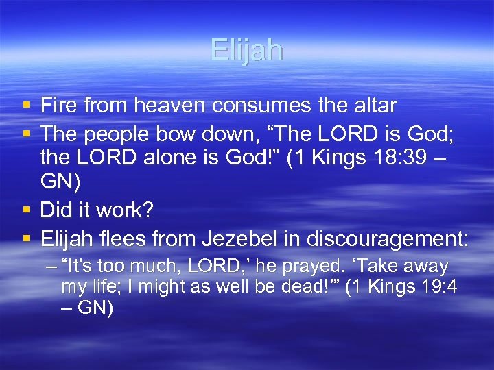 Elijah § Fire from heaven consumes the altar § The people bow down, “The
