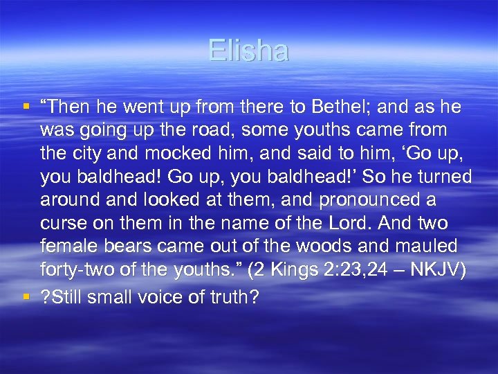 Elisha § “Then he went up from there to Bethel; and as he was