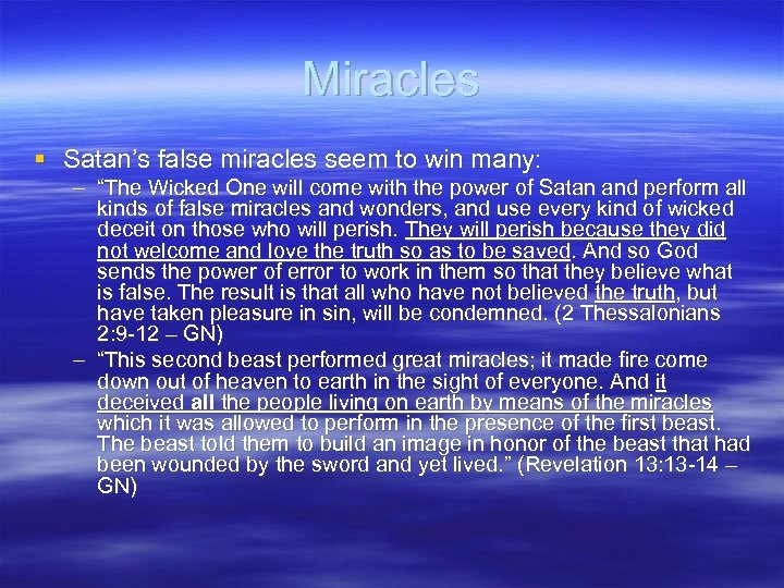 Miracles § Satan’s false miracles seem to win many: – “The Wicked One will