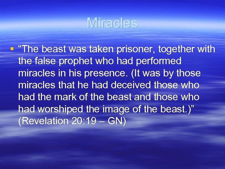 Miracles § “The beast was taken prisoner, together with the false prophet who had