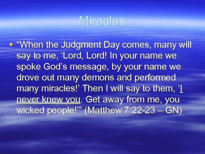 Miracles § “When the Judgment Day comes, many will say to me, ‘Lord, Lord!