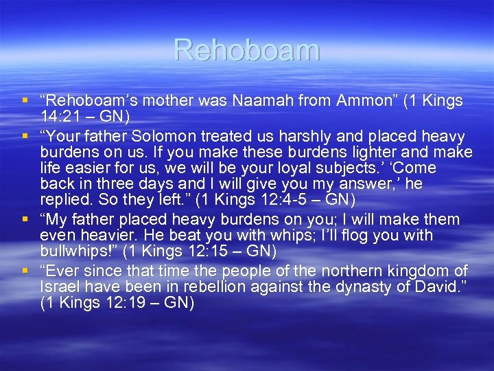 Rehoboam § “Rehoboam’s mother was Naamah from Ammon” (1 Kings 14: 21 – GN)