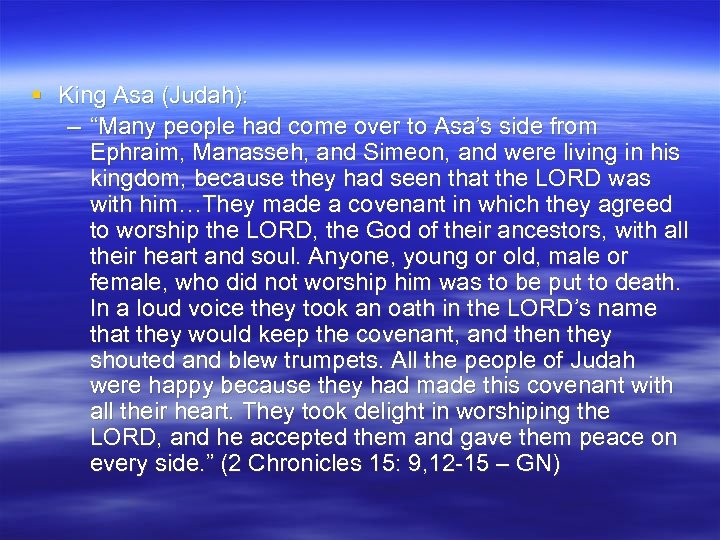 § King Asa (Judah): – “Many people had come over to Asa’s side from