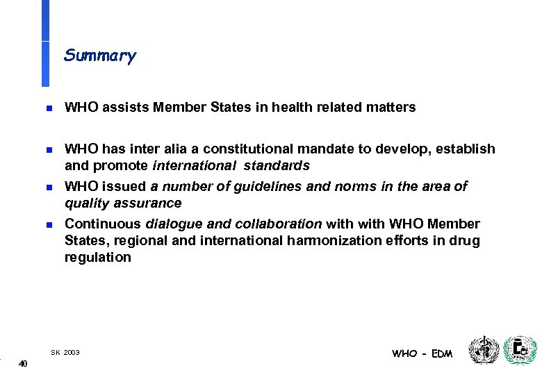 Summary n WHO assists Member States in health related matters n WHO has inter