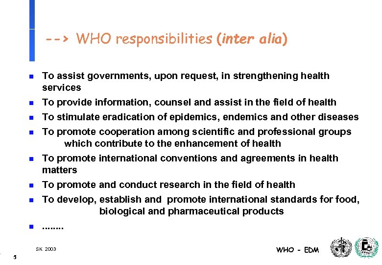 --> WHO responsibilities (inter alia) n To assist governments, upon request, in strengthening health