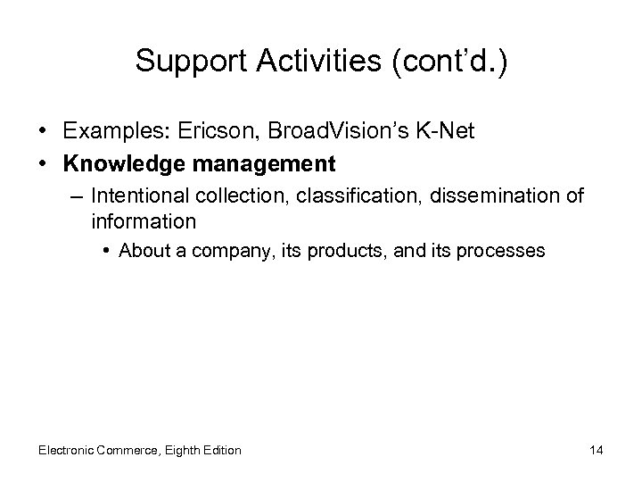 Support Activities (cont’d. ) • Examples: Ericson, Broad. Vision’s K-Net • Knowledge management –