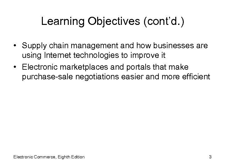 Learning Objectives (cont’d. ) • Supply chain management and how businesses are using Internet