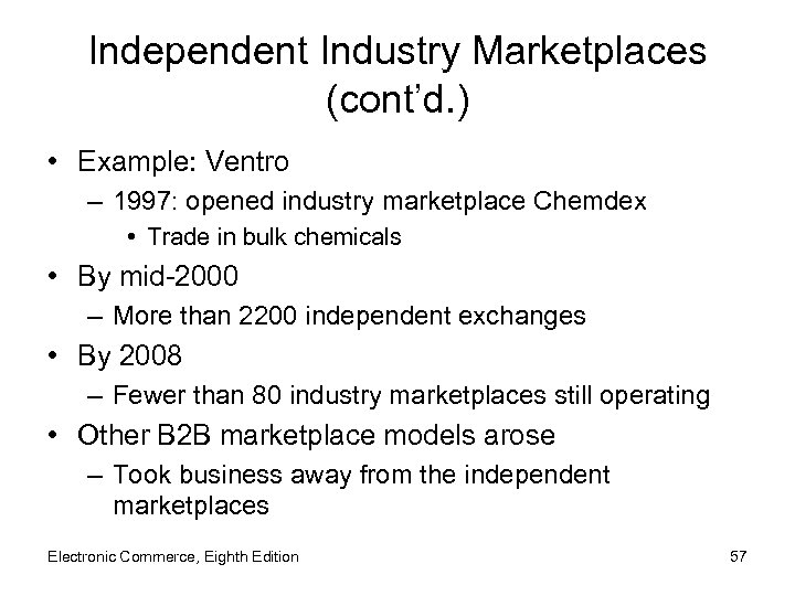 Independent Industry Marketplaces (cont’d. ) • Example: Ventro – 1997: opened industry marketplace Chemdex