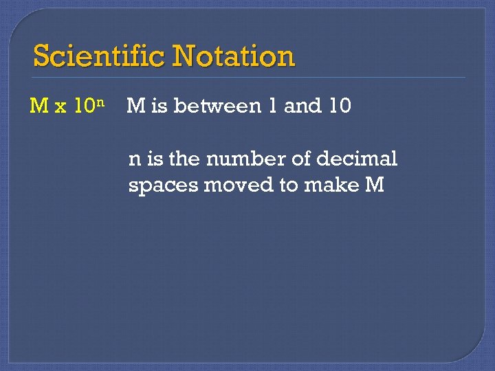 Scientific Notation M x 10 n M is between 1 and 10 n is
