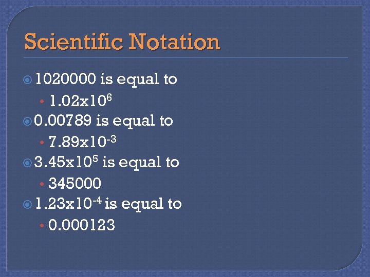 Scientific Notation 1020000 is equal to • 1. 02 x 106 0. 00789 is