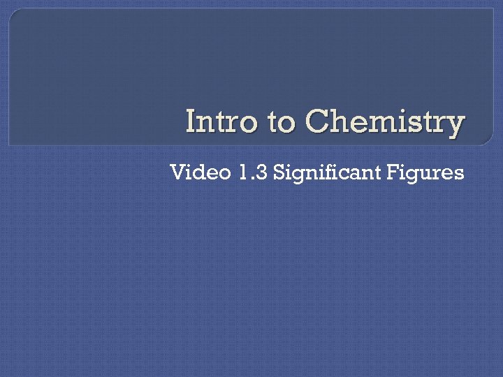 Intro to Chemistry Video 1. 3 Significant Figures 