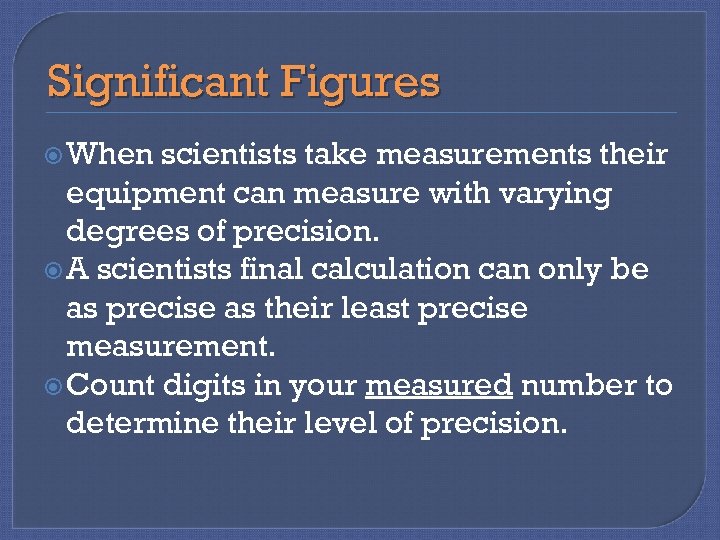 Significant Figures When scientists take measurements their equipment can measure with varying degrees of
