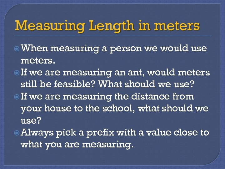 Measuring Length in meters When measuring a person we would use meters. If we