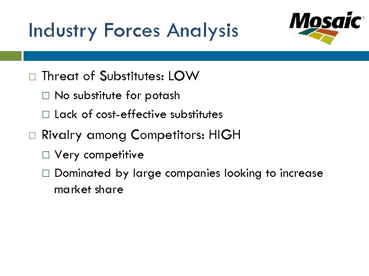 Industry Forces Analysis Threat of Substitutes: LOW No substitute for potash Lack of cost-effective
