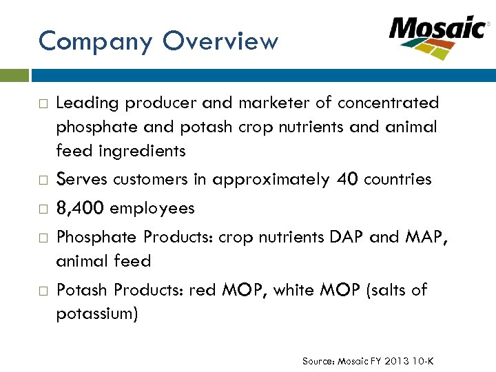 Company Overview Leading producer and marketer of concentrated phosphate and potash crop nutrients and