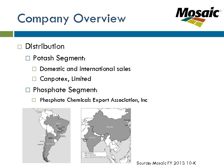 Company Overview Distribution Potash Segment: Domestic and international sales Canpotex, Limited Phosphate Segment: Phosphate