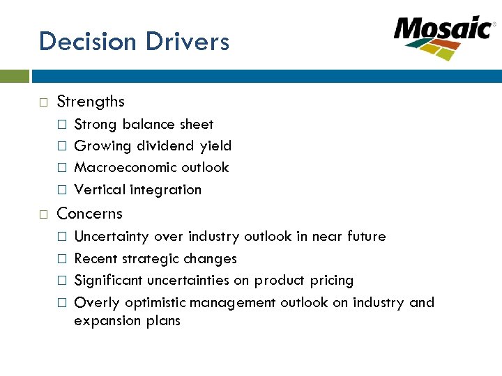 Decision Drivers Strengths Strong balance sheet Growing dividend yield Macroeconomic outlook Vertical integration Concerns