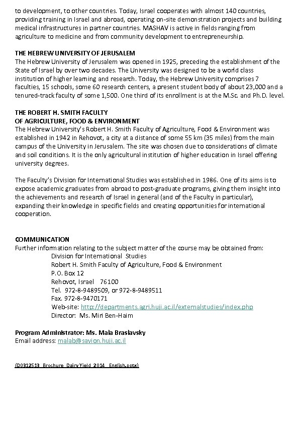 to development, to other countries. Today, Israel cooperates with almost 140 countries, providing training