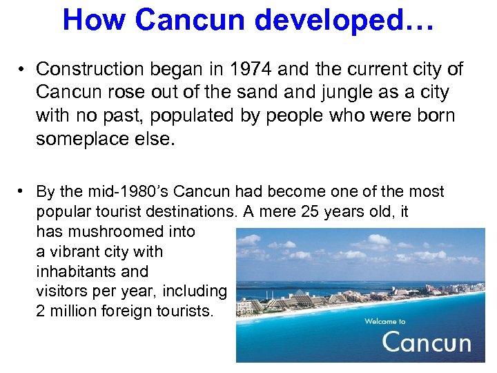 How Cancun developed… • Construction began in 1974 and the current city of Cancun