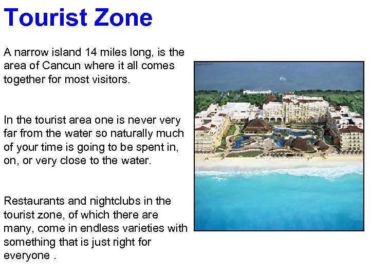 Tourist Zone A narrow island 14 miles long, is the area of Cancun where