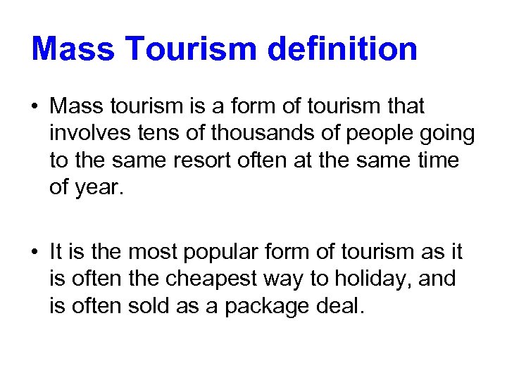 Mass Tourism definition • Mass tourism is a form of tourism that involves tens