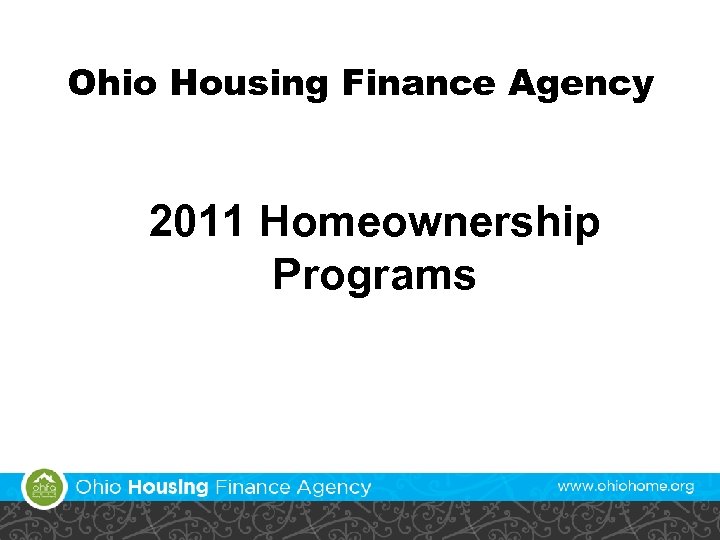 Ohio Housing Finance Agency 2011 Homeownership Programs 