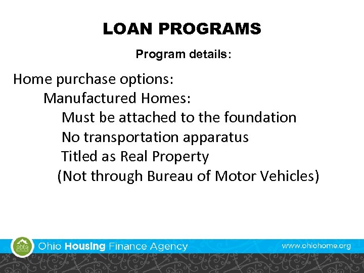 LOAN PROGRAMS Program details: Home purchase options: • Manufactured Homes: – Must be attached