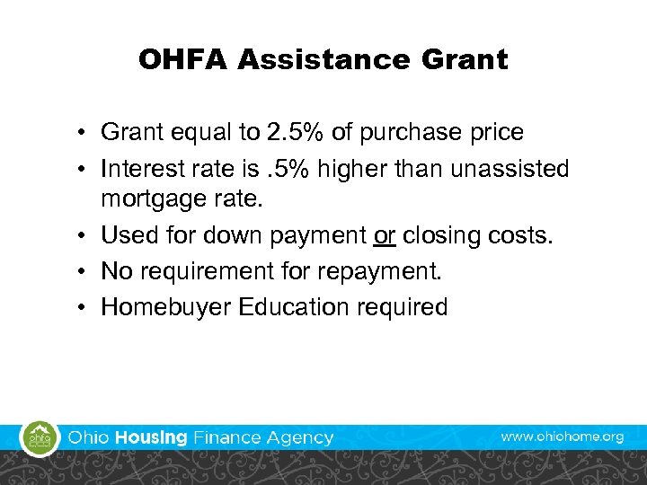 OHFA Assistance Grant • Grant equal to 2. 5% of purchase price • Interest