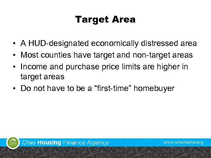 Target Area • A HUD-designated economically distressed area • Most counties have target and