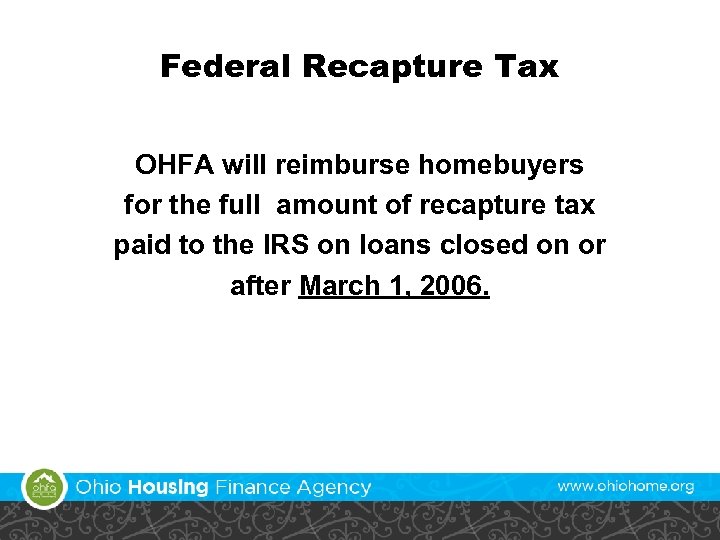 Federal Recapture Tax OHFA will reimburse homebuyers for the full amount of recapture tax