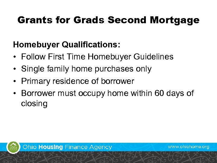 Grants for Grads Second Mortgage Homebuyer Qualifications: • Follow First Time Homebuyer Guidelines •