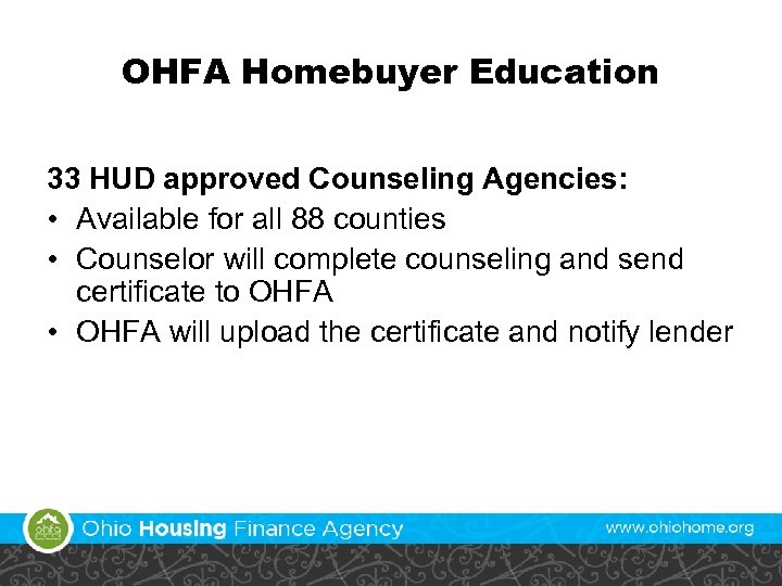 OHFA Homebuyer Education 33 HUD approved Counseling Agencies: • Available for all 88 counties