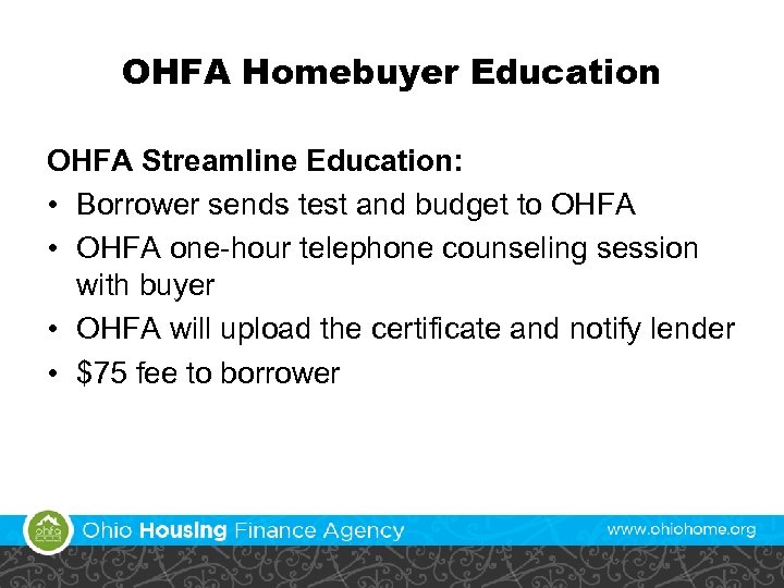 OHFA Homebuyer Education OHFA Streamline Education: • Borrower sends test and budget to OHFA