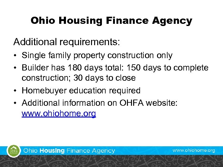 Ohio Housing Finance Agency Additional requirements: • Single family property construction only • Builder