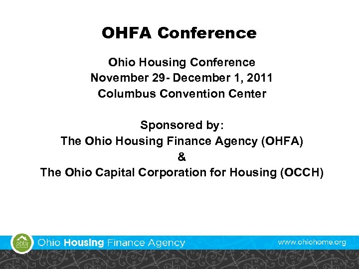 OHFA Conference Ohio Housing Conference November 29 - December 1, 2011 Columbus Convention Center