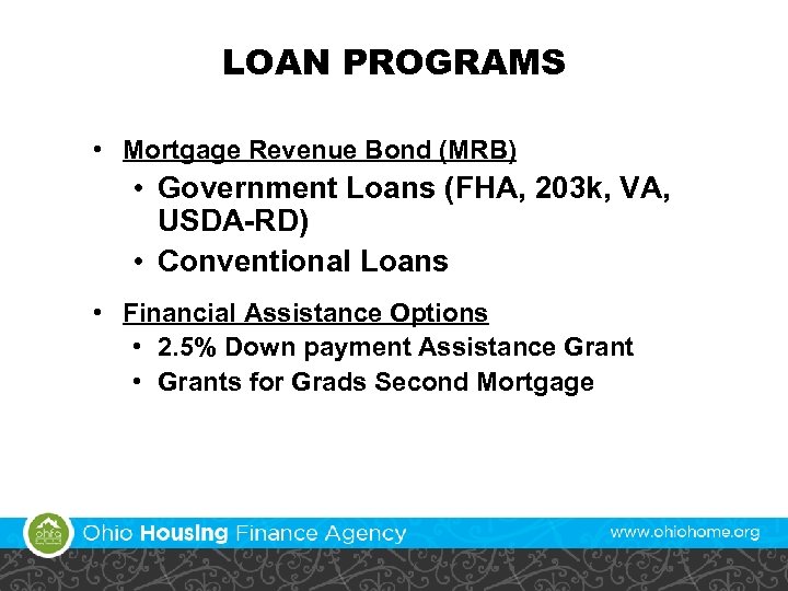 LOAN PROGRAMS • Mortgage Revenue Bond (MRB) • Government Loans (FHA, 203 k, VA,