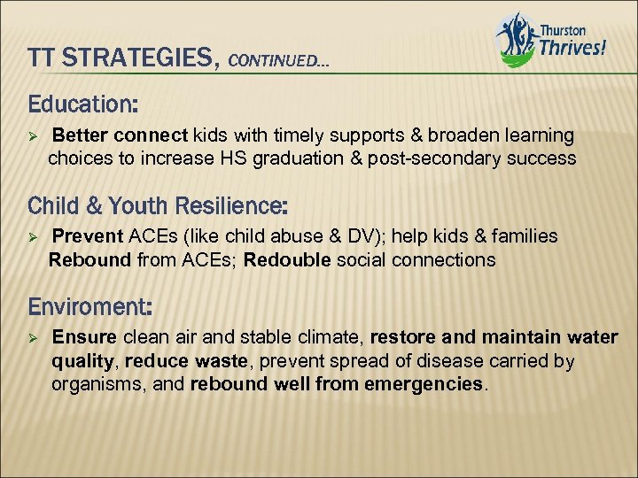 TT STRATEGIES, CONTINUED… Education: Better connect kids with timely supports & broaden learning choices