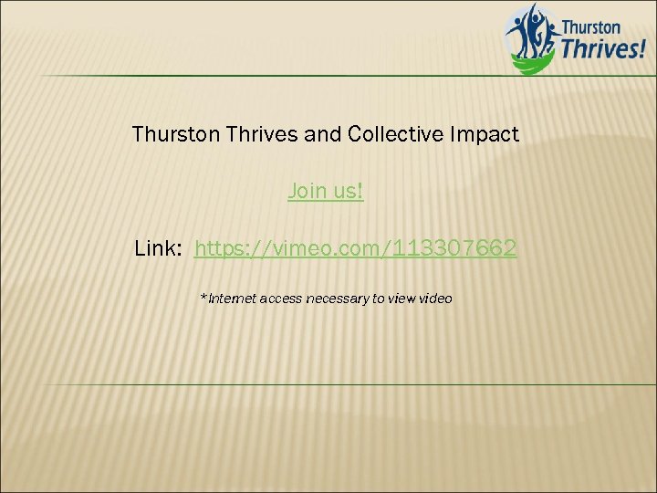Thurston Thrives and Collective Impact Join us! Link: https: //vimeo. com/113307662 *Internet access necessary
