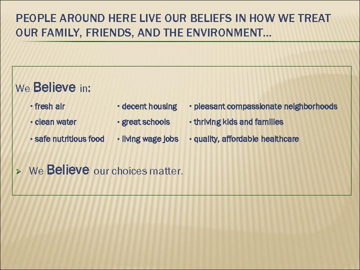 PEOPLE AROUND HERE LIVE OUR BELIEFS IN HOW WE TREAT OUR FAMILY, FRIENDS, AND