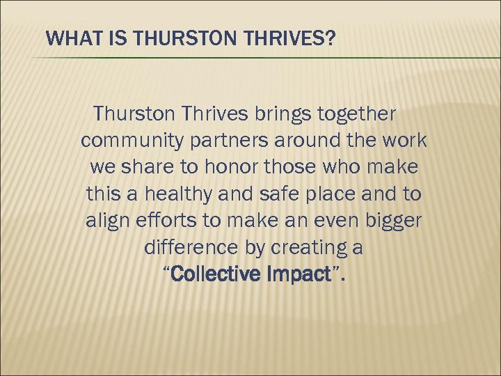 WHAT IS THURSTON THRIVES? Thurston Thrives brings together community partners around the work we