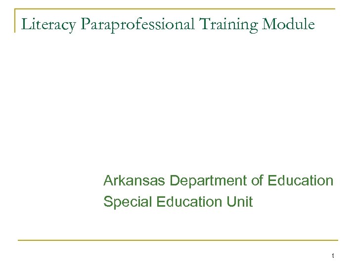 Literacy Paraprofessional Training Module Arkansas Department of Education Special Education Unit 1 