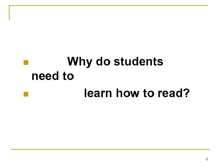 Why do students need to n learn how to read? n 2 