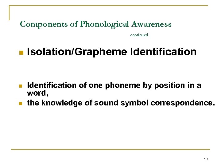 Components of Phonological Awareness continued n n n Isolation/Grapheme Identification of one phoneme by