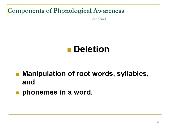 Components of Phonological Awareness continued n Deletion n n Manipulation of root words, syllables,